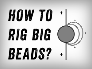 HOW TO RIG BIG BEADS?